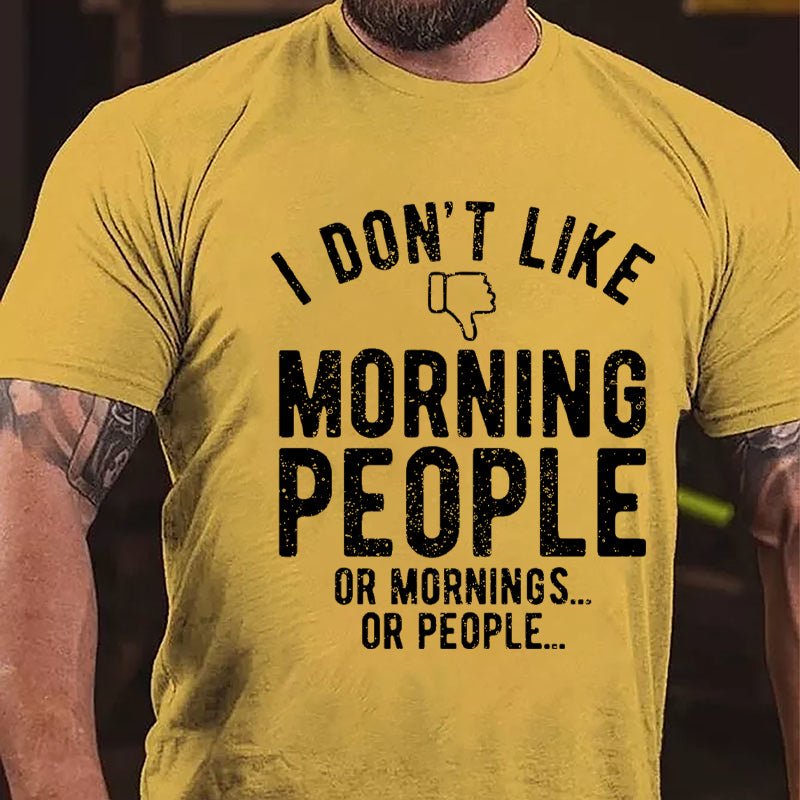 I Don't Like Morning People Or Mornings Or People Men's Cotton T-shirt