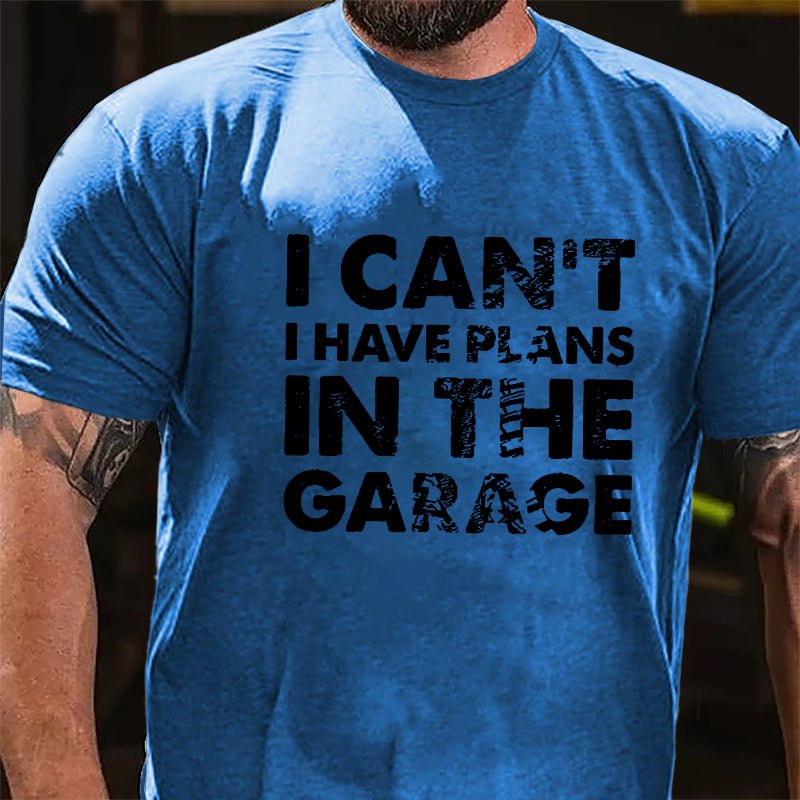 I Can't I Have Plans In The Garage Cotton T-shirt