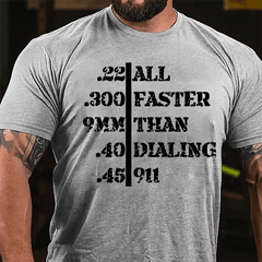 .22 .300 9mm .40 .45 All Faster Than Dialing 911 Men's Funny Cotton T-shirt