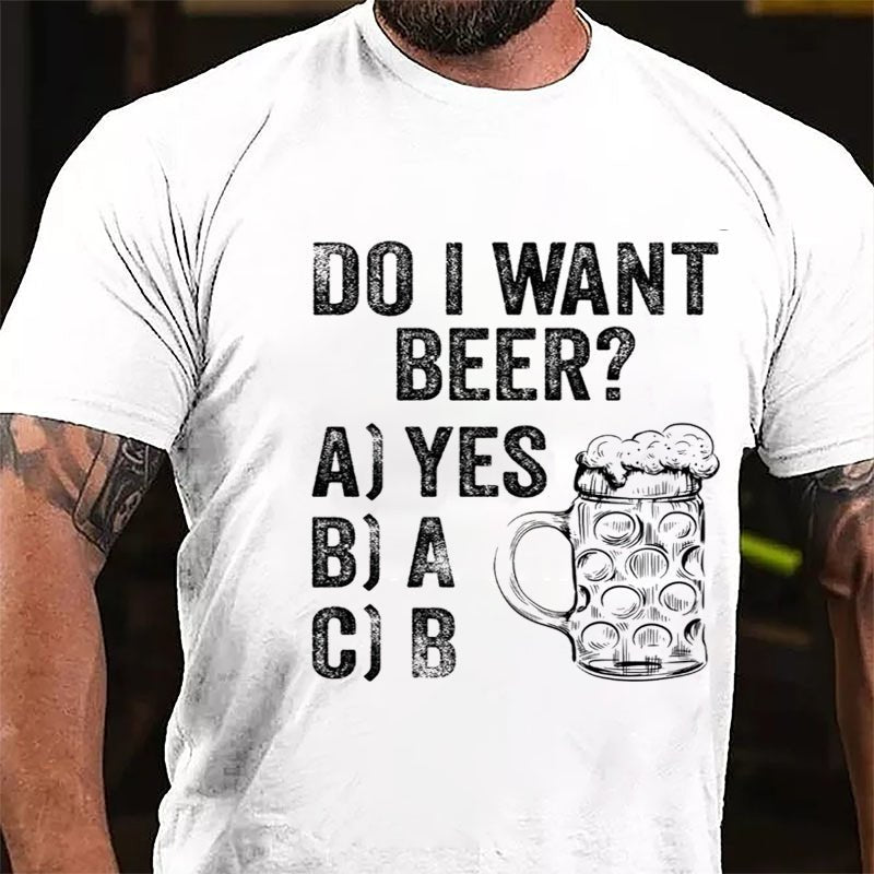 Do I Want Beer Funny Print Cotton T-shirt