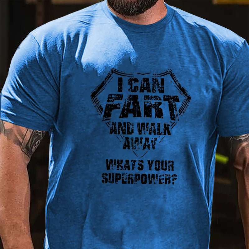 I Can Fart And Walk Away What's Your Superpower Cotton T-shirt