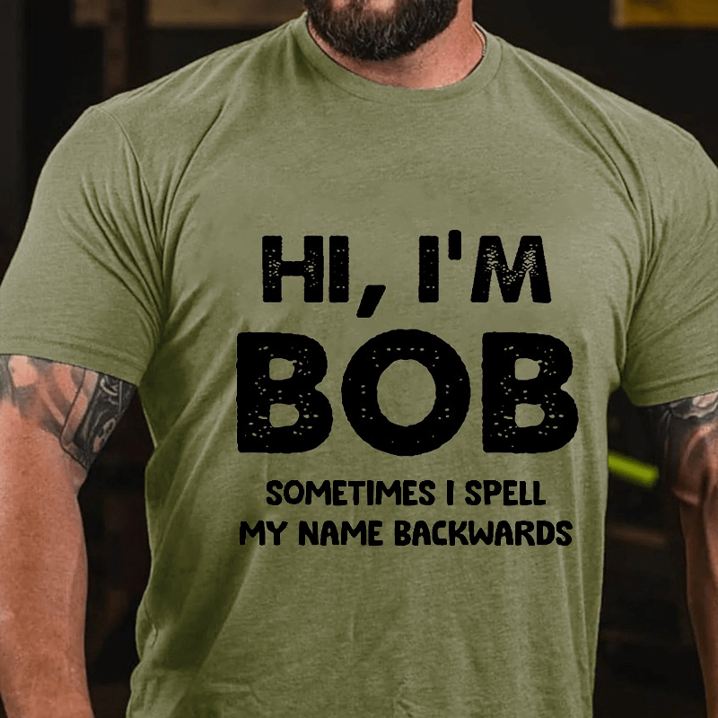 Hi I'm Bob Sometimes I Spell My Name Backwards Cotton T-shirt