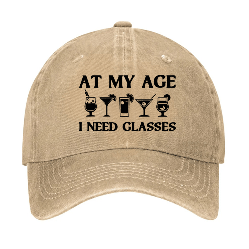 At My Age I Need Glasses Gift Cool Cocktail Glass Joke Cap
