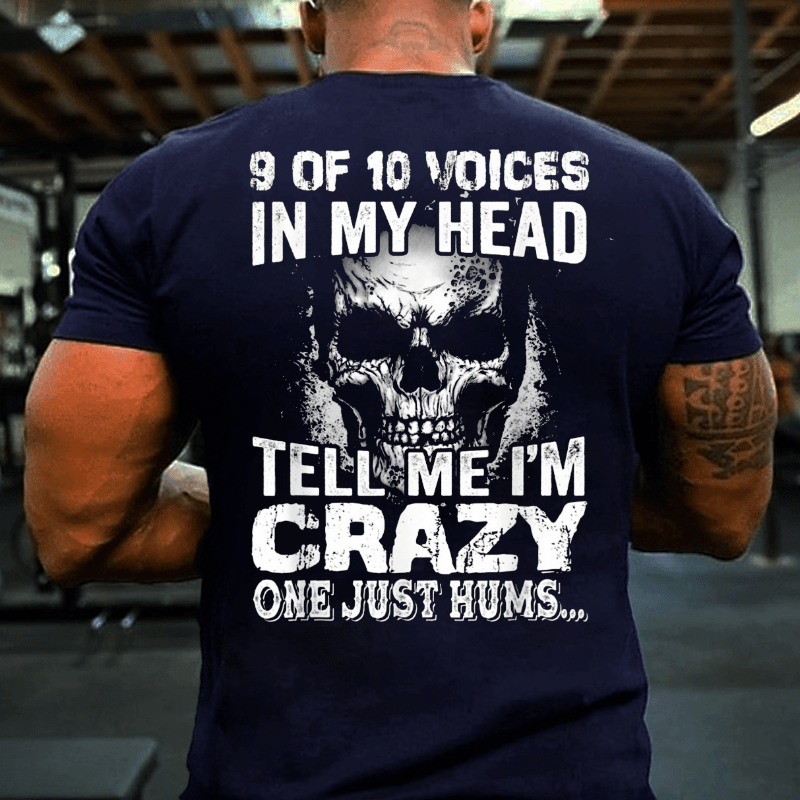 9 Of 10 Voices In My Head Tell Me Im Crazy One Just Hums Cotton T-shirt
