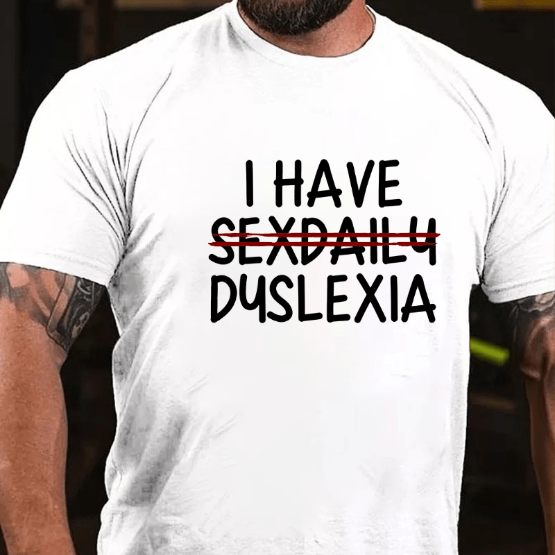 I Have Sexdaily Dyslexia Cotton T-shirt