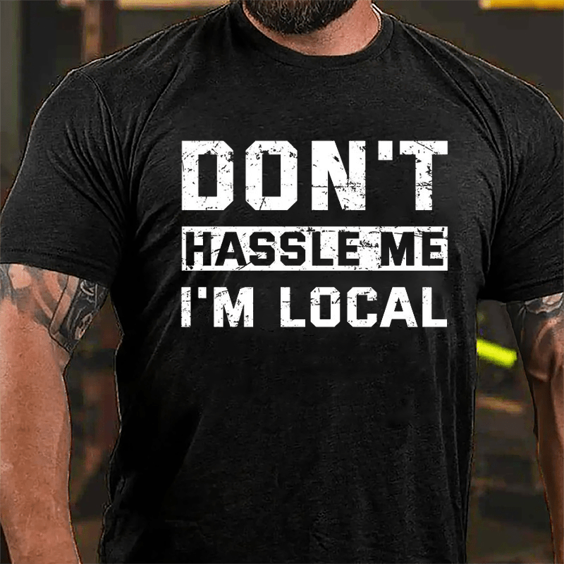 Don't Hassle Me I'm Local Cotton T-shirt