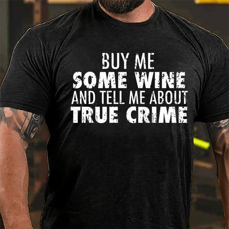 Buy Me Some Wine And Tell Me About True Crime Cotton T-shirt