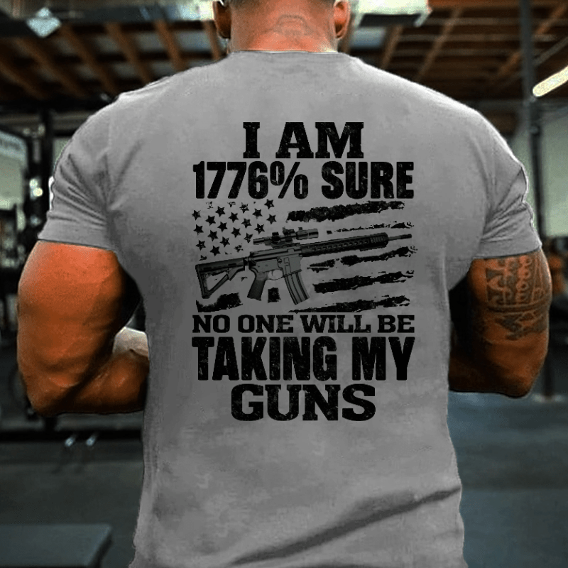 I Am 1776% Sure No One Will Be Taking My Guns With USA Flag Print Cotton T-shirt
