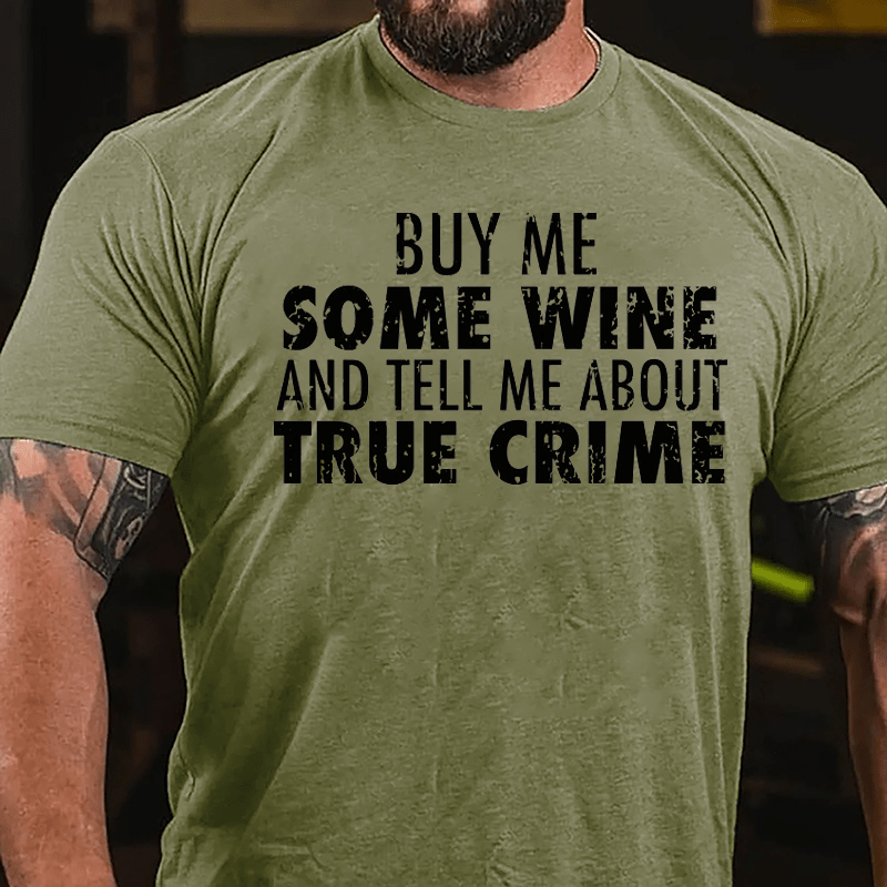 Buy Me Some Wine And Tell Me About True Crime Cotton T-shirt