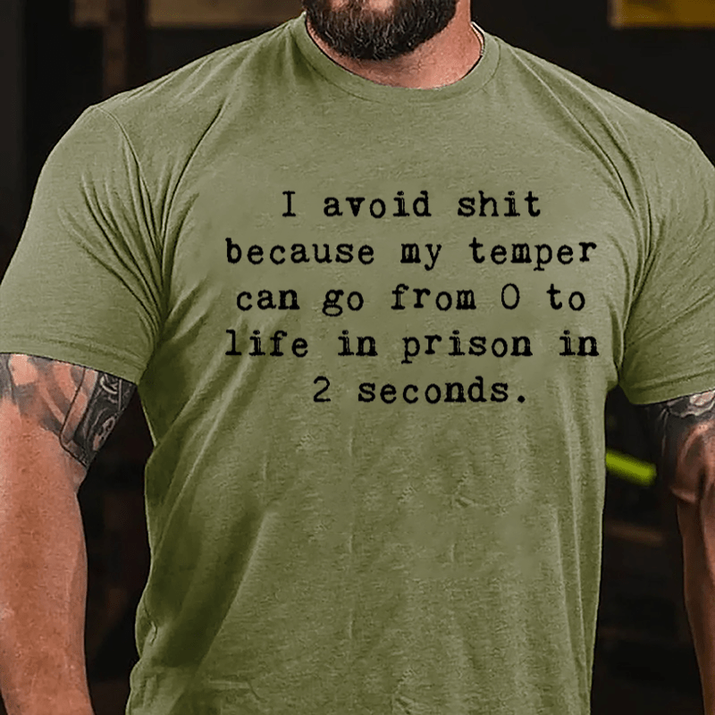 I Avoid Shit Because My Temper Can Go From 0 To Life In Prison In 2 Seconds Funny Cotton T-shirt