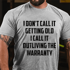 I Don't Call It Getting Old I Call It Outliving The Warranty Cotton T-shirt