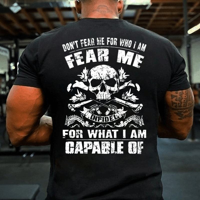 Don't Fear Me For Who I Am Fear Me Infidel For What I Am Capable Of Cotton T-shirt