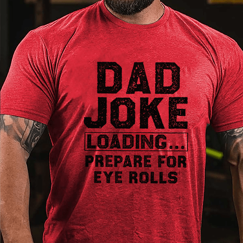 Dad Joke Loading Prepare For Eyes Roll Cotton T-shirt