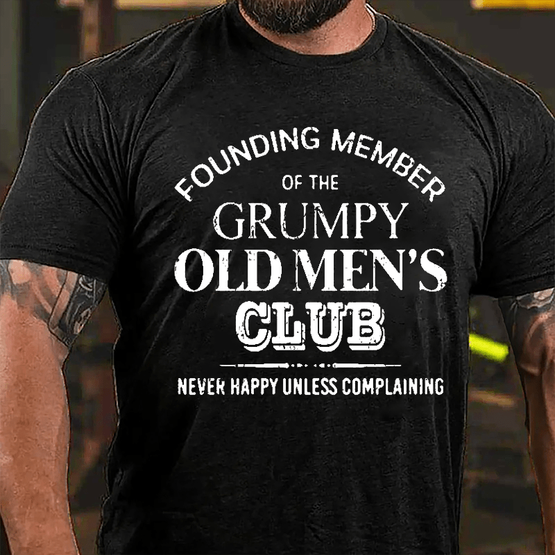 Founding Member Of The Grumpy Old Men's Club Never Happy Unless Complaining Cotton T-shirt