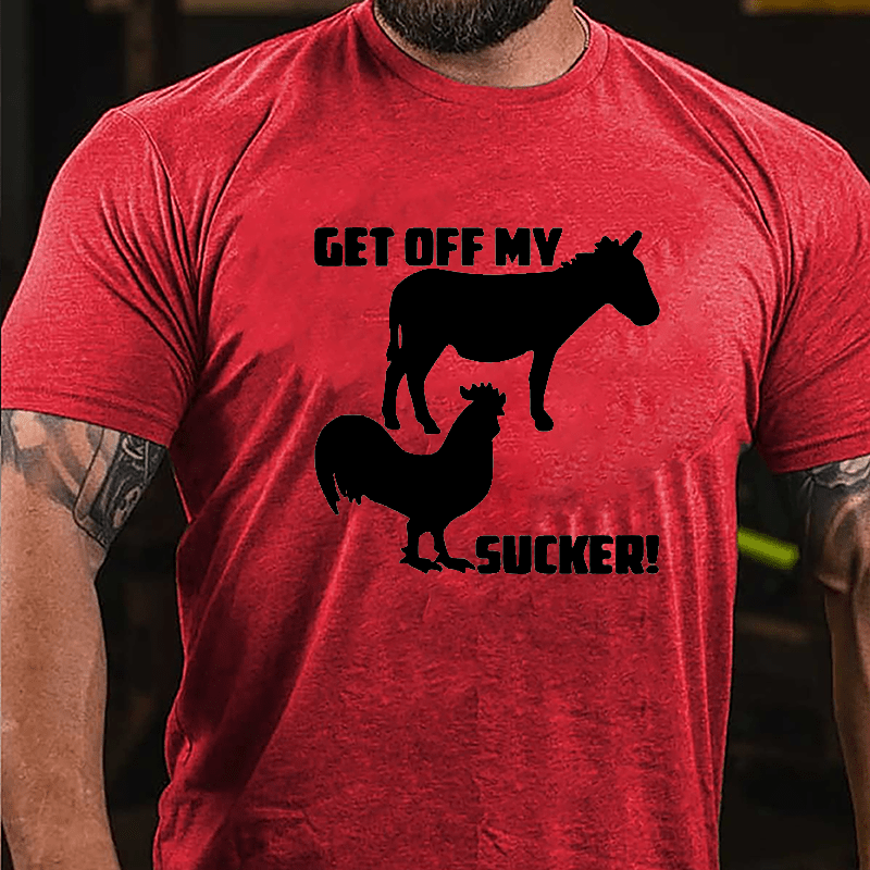 Get Off My Ass Cock Sucker Cotton T-shirt