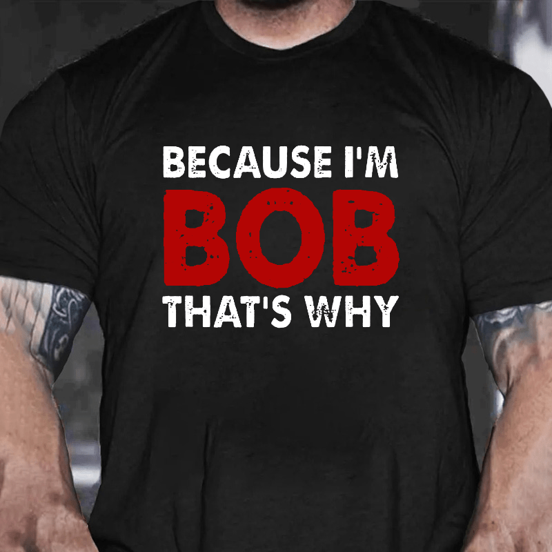 Because I'm Bob That's Why Cotton T-shirt