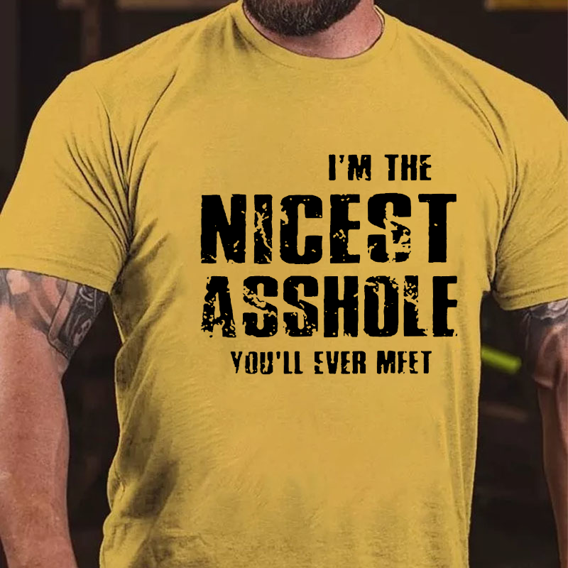 I'm The Nicest Asshole You'll Ever Meet Cotton T-shirt