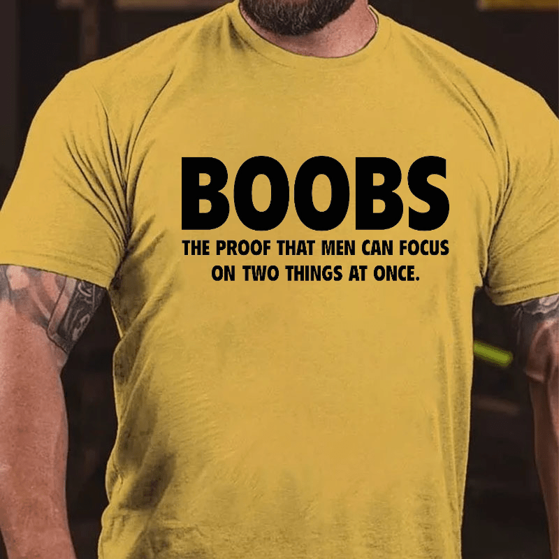 Boobs The Proof That Men Can Focus On Two Things At Once Funny Cotton T-shirt