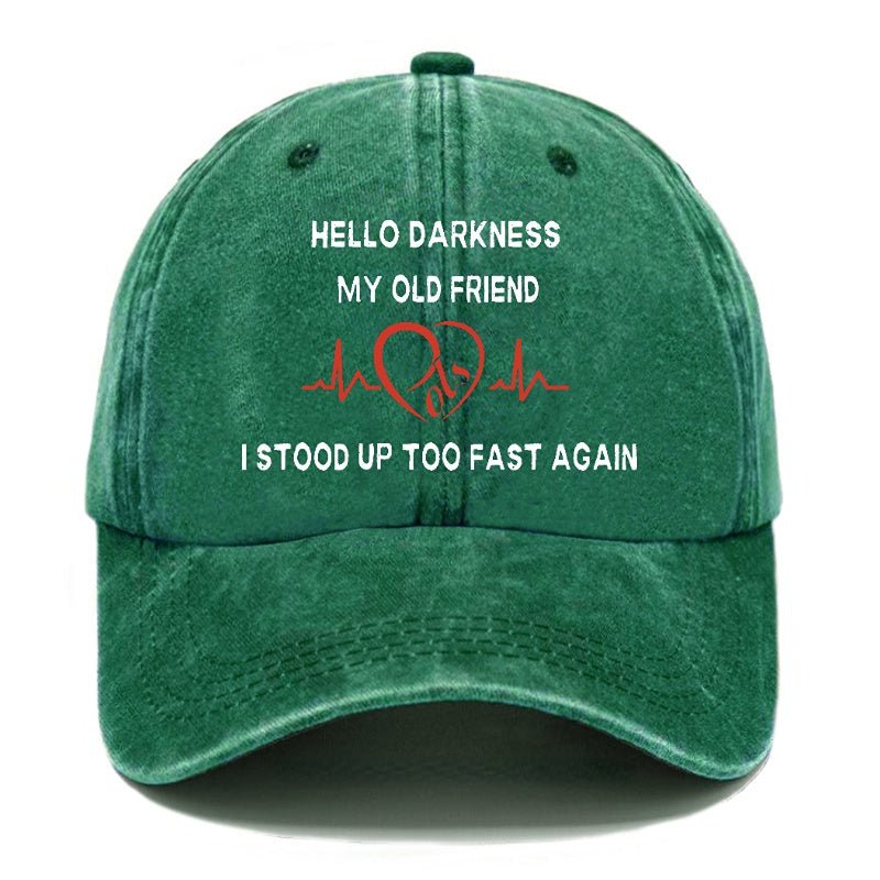 Hello Darkness My Old Friend I Stood Up Too Fast Again Funny Print Cap