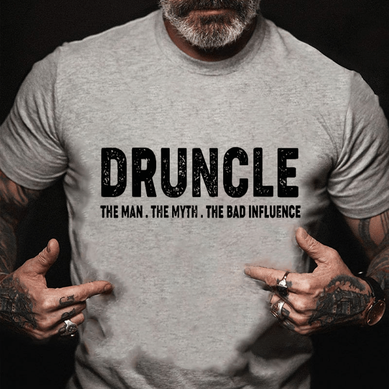 Druncle The Man The Myth The Bad Influence Cotton T-shirt