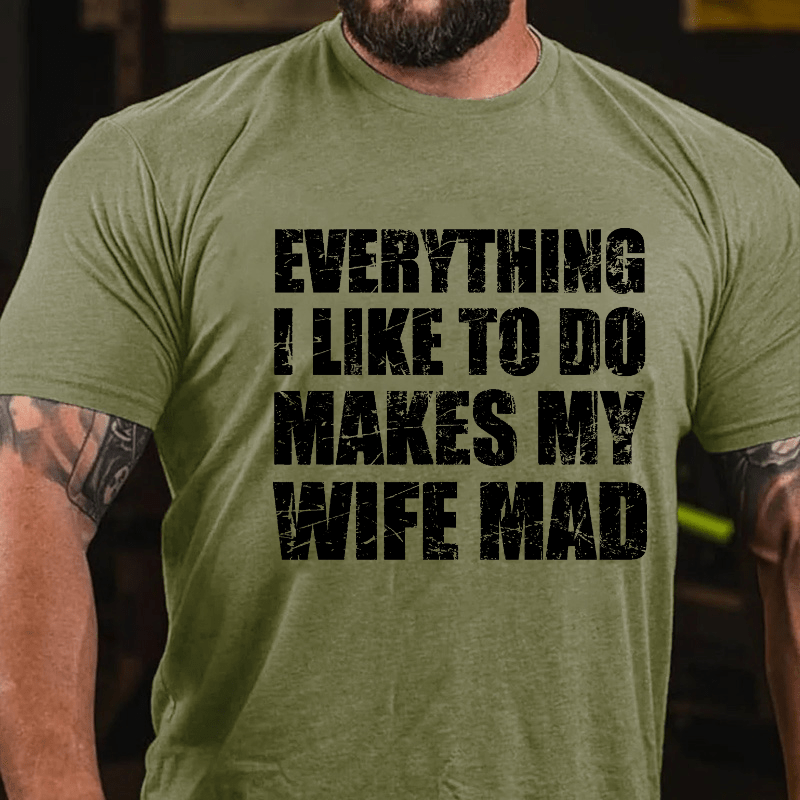 Maturelion Everything I Like To Do Makes My Wife Mad Cotton T-shirt