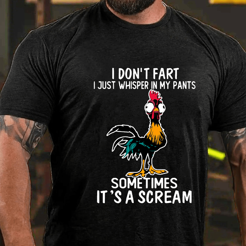 I Don't Fart I Just Whisper In My Pants Sometimes It's A Scream Cotton T-shirt