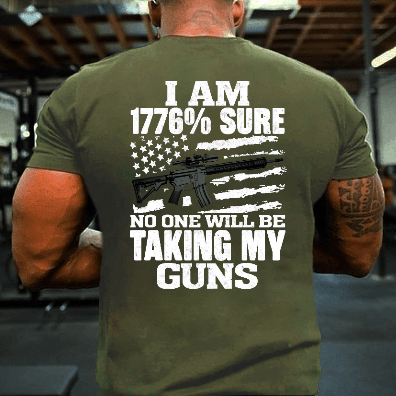 I Am 1776% Sure No One Will Be Taking My Guns With USA Flag Print Cotton T-shirt