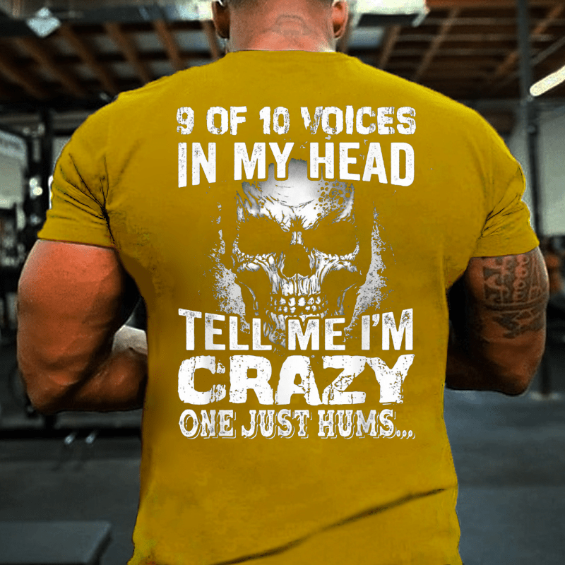 9 Of 10 Voices In My Head Tell Me Im Crazy One Just Hums Cotton T-shirt