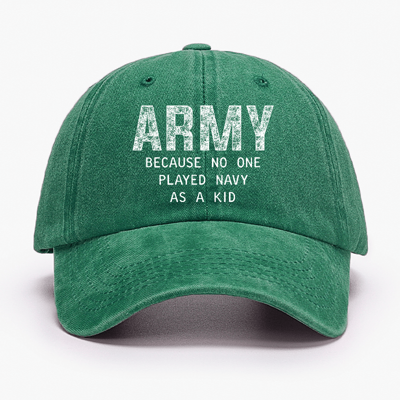 Army Because No One Played Navy As A Kid Funny Sarcastic Veteran Cap