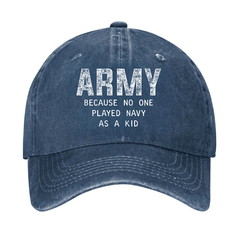 Army Because No One Played Navy As A Kid Funny Sarcastic Veteran Cap