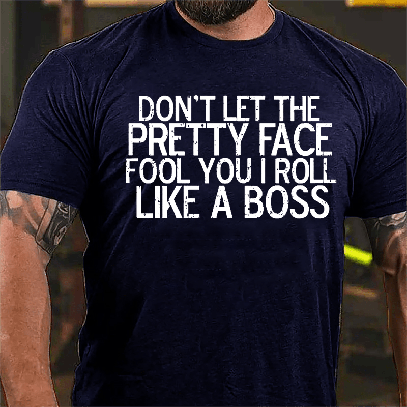 Don't Let The Pretty Face Fool You I Roll Like A Boss Cotton T-shirt