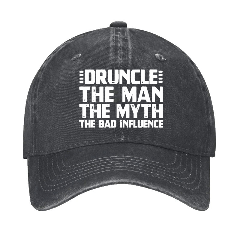 Druncle The Man The Myth The Bad Influence Cap (Free Customization)