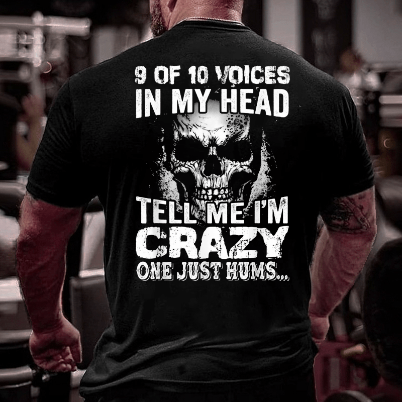 9 Of 10 Voices In My Head Tell Me Im Crazy One Just Hums Cotton T-shirt