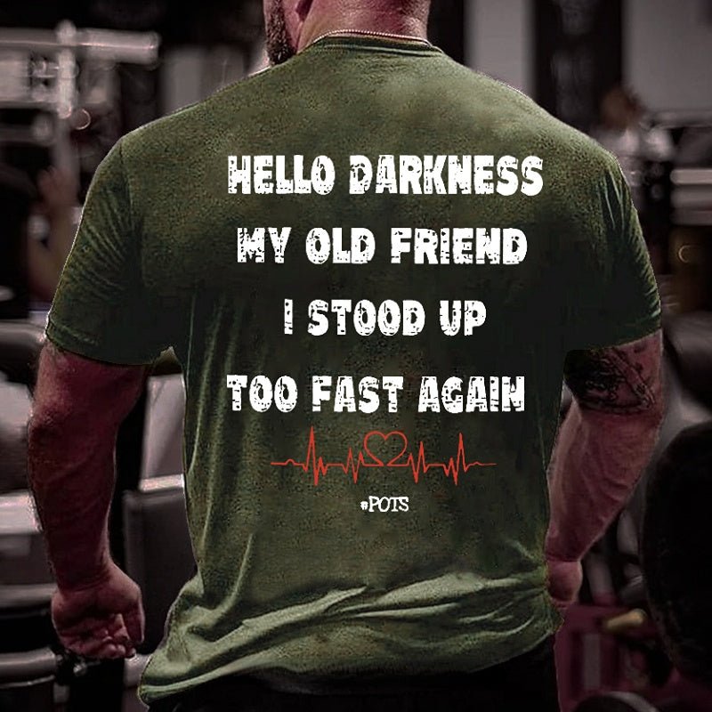 Hello Darkness My Old Friend I Stood Up Too Fast Again Funny Print Cotton T-shirt