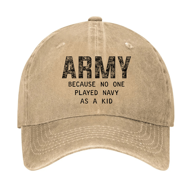 Army Because No One Played Navy As A Kid Funny Sarcastic Veteran Cap