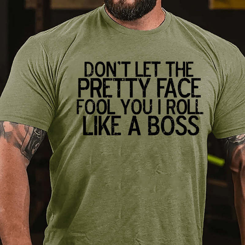 Don't Let The Pretty Face Fool You I Roll Like A Boss Cotton T-shirt