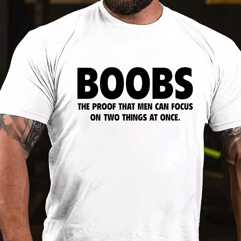 Boobs The Proof That Men Can Focus On Two Things At Once Funny Cotton T-shirt