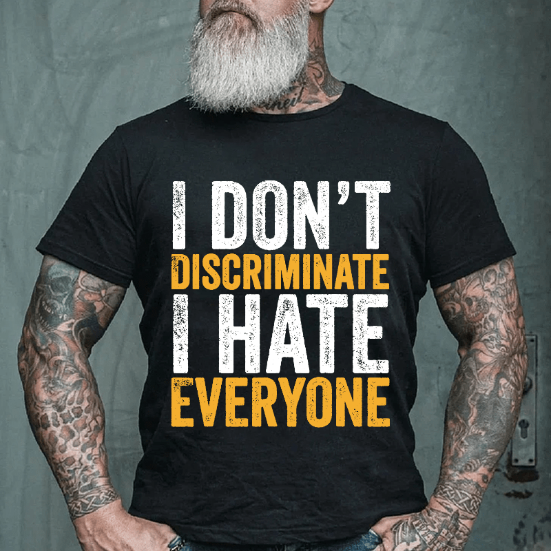 I Don't Discriminate I Hate Everyone Cotton T-shirt