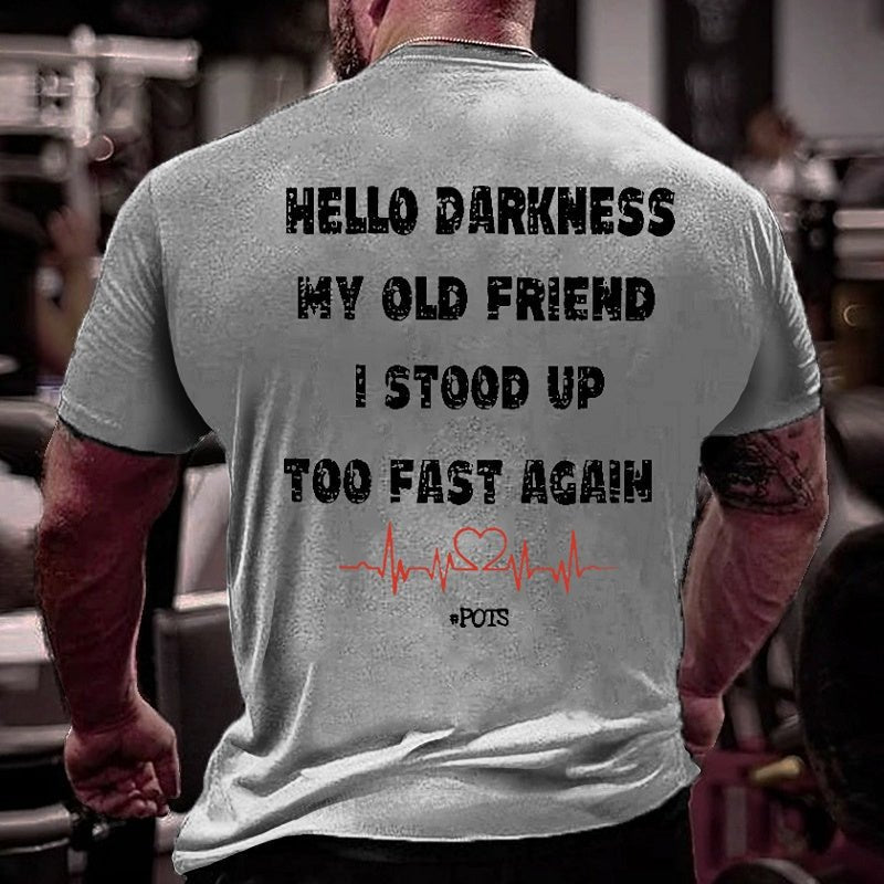 Hello Darkness My Old Friend I Stood Up Too Fast Again Funny Print Cotton T-shirt