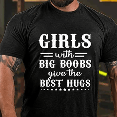 Girls With Big Boobs Give The Best Hugs Cotton T-shirt