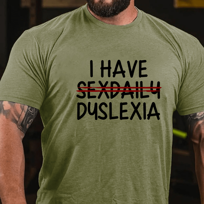 I Have Sexdaily Dyslexia Cotton T-shirt