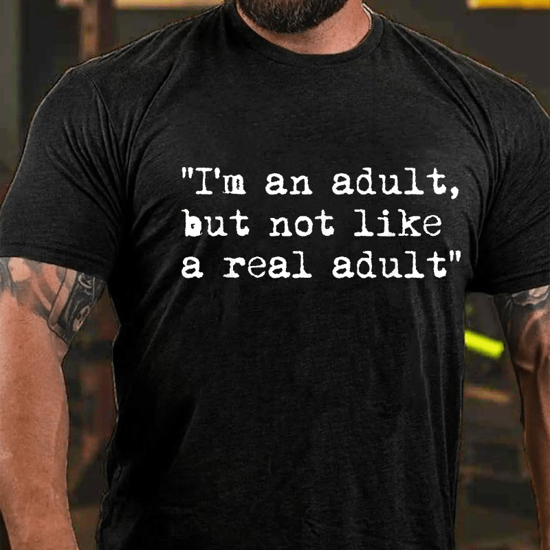 I Am An Adult But Not Like A Real Adult Funny Sarcastic Cotton T-shirt