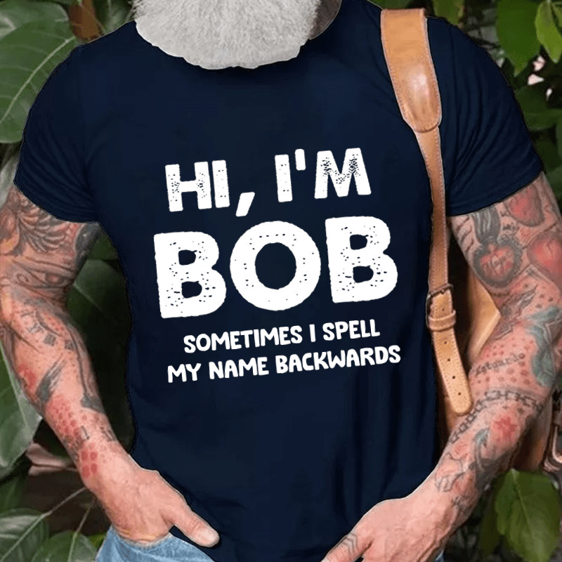 Hi I'm Bob Sometimes I Spell My Name Backwards Cotton T-shirt