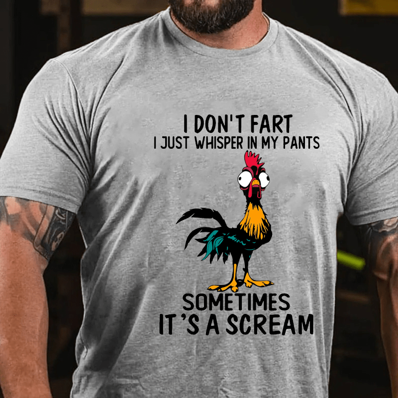 I Don't Fart I Just Whisper In My Pants Sometimes It's A Scream Cotton T-shirt