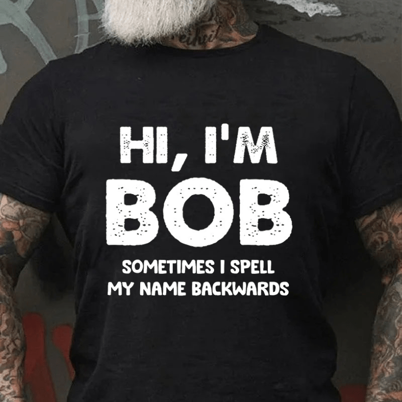 Hi I'm Bob Sometimes I Spell My Name Backwards Cotton T-shirt