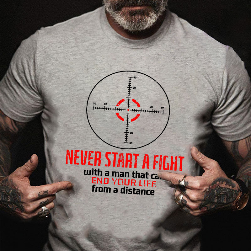 Never Start A Fight With A Man That Can End Your Life From A Distance Cotton T-shirt