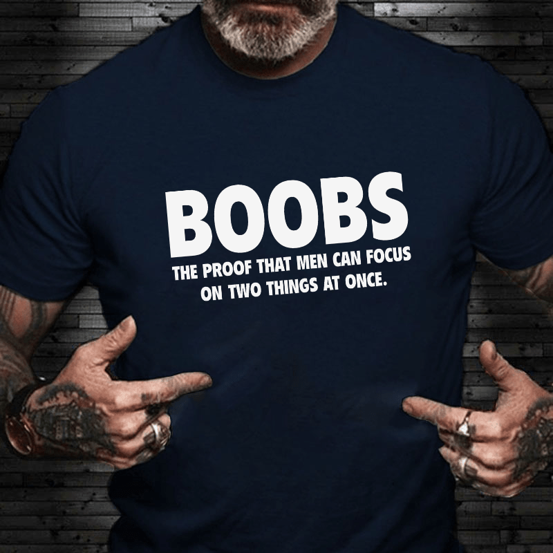 Boobs The Proof That Men Can Focus On Two Things At Once Funny Cotton T-shirt