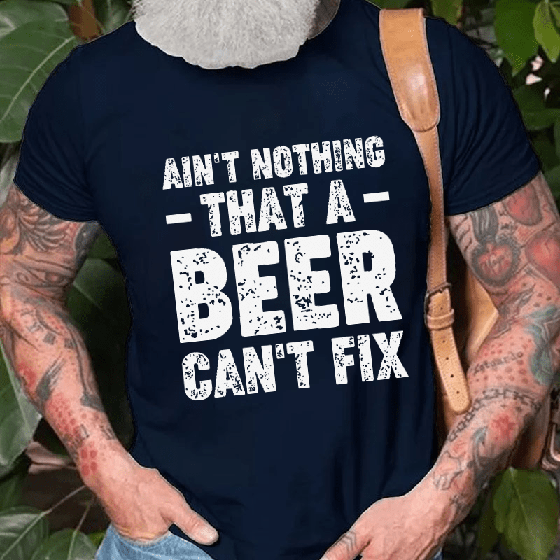 Ain't Nothing That A Beer Can't Fix Funny Cotton T-shirt