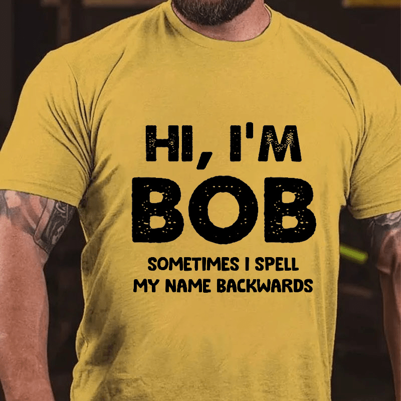 Hi I'm Bob Sometimes I Spell My Name Backwards Cotton T-shirt