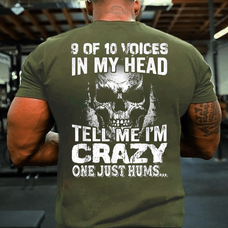 9 Of 10 Voices In My Head Tell Me Im Crazy One Just Hums Cotton T-shirt